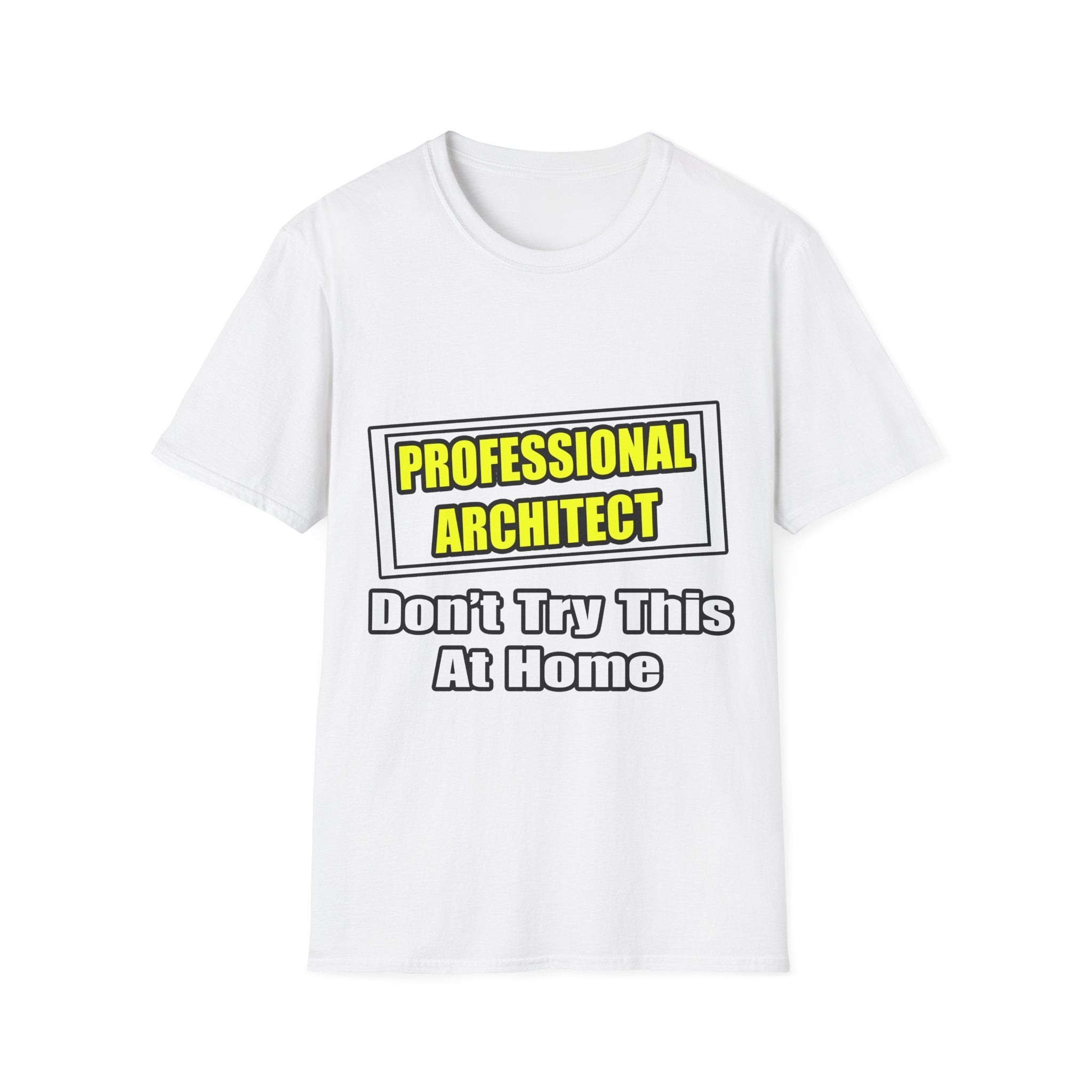 Professional Architect...Don't Try This At Home - Unisex Softstyle T-Shirt