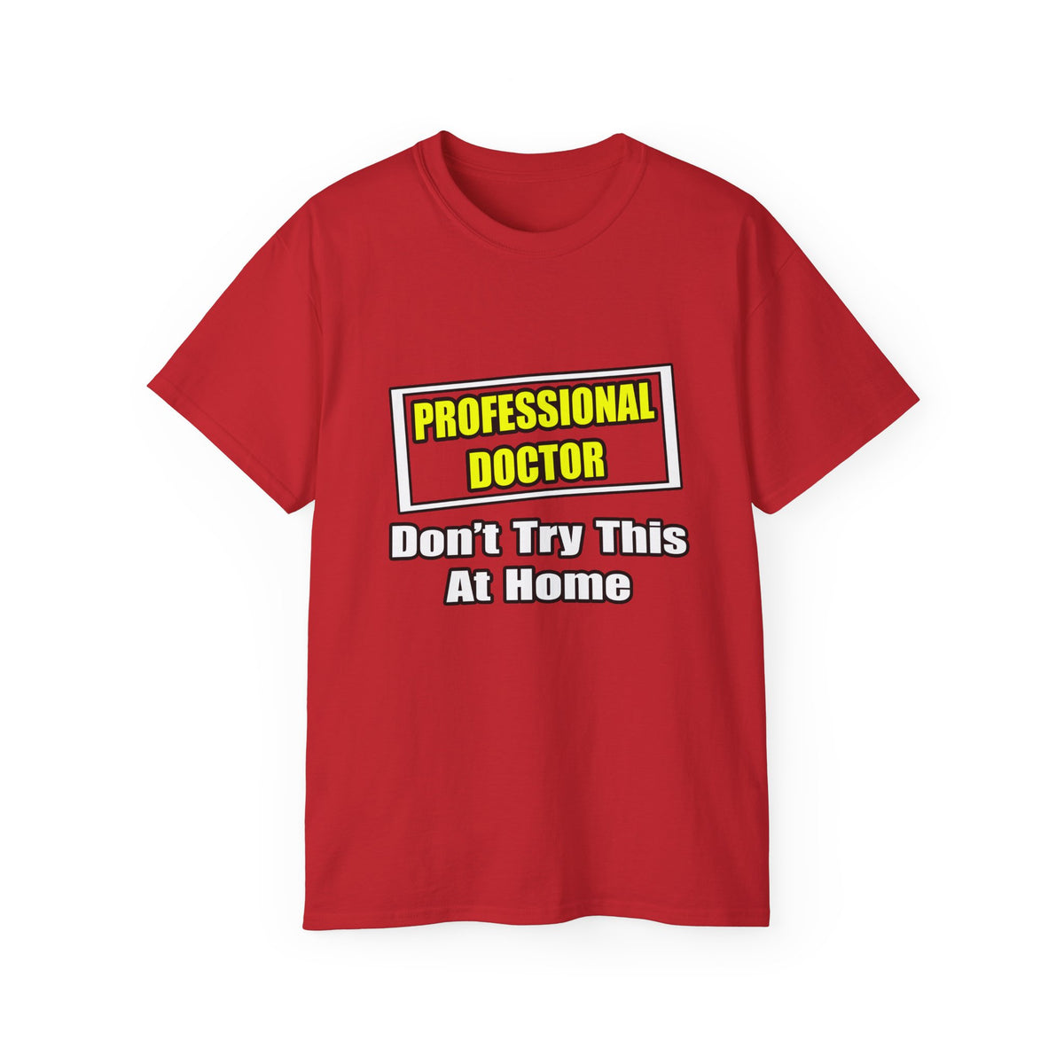 Professional Doctor...Don't Try This At Home - Unisex Ultra Cotton Tee