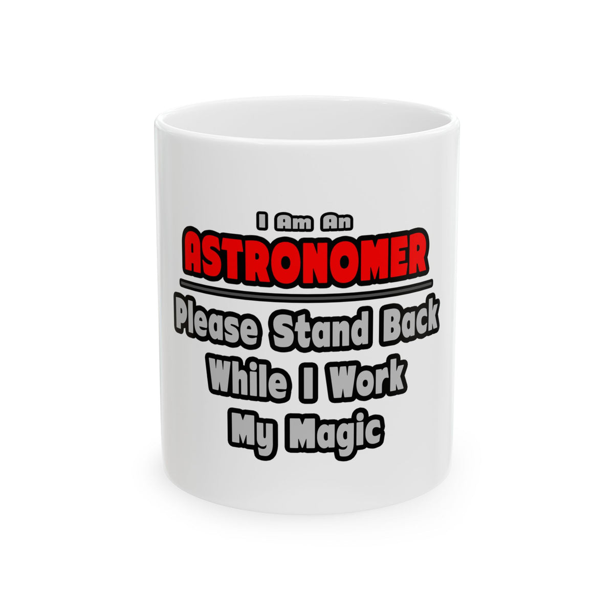 Astronomer ... Stand Back ... Work My Magic - Ceramic Mug, (11oz, 15oz)