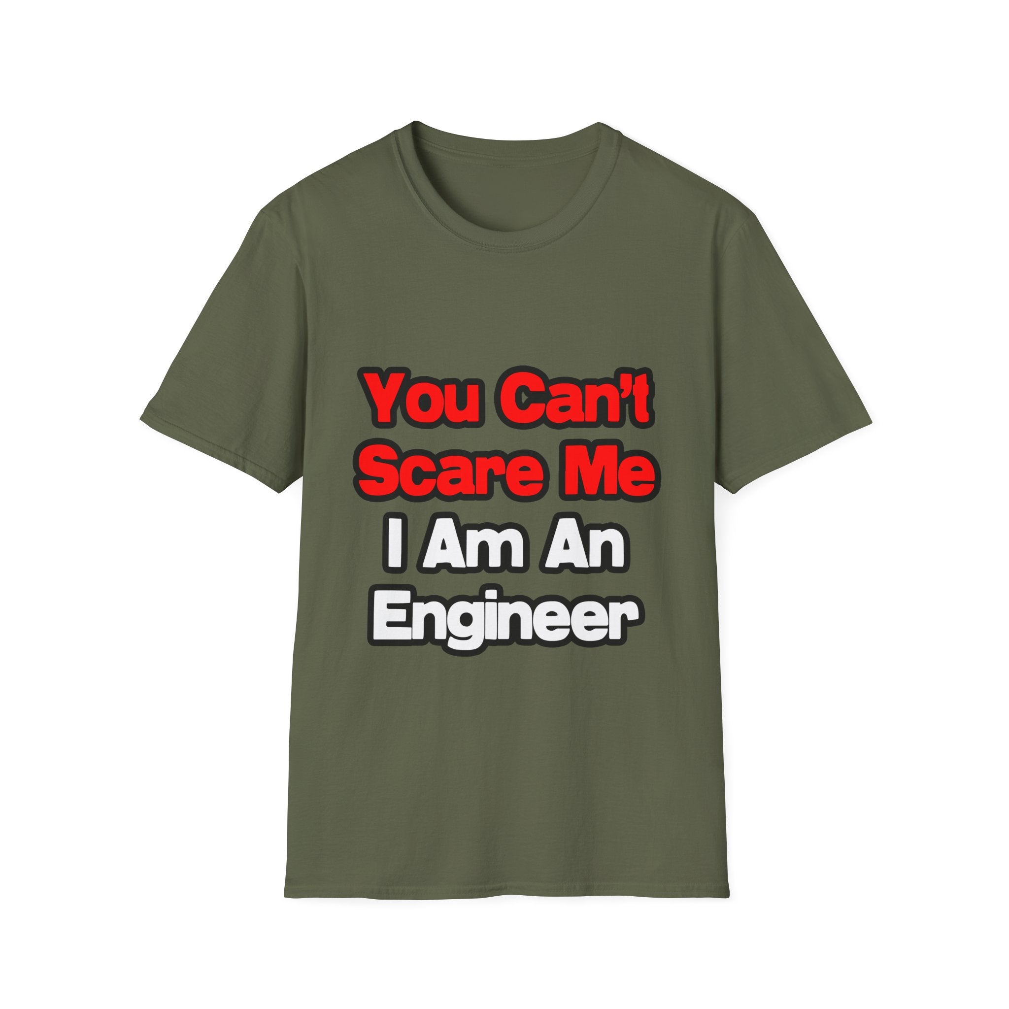 You Can't Scare Me...Engineer - Unisex Softstyle T-Shirt