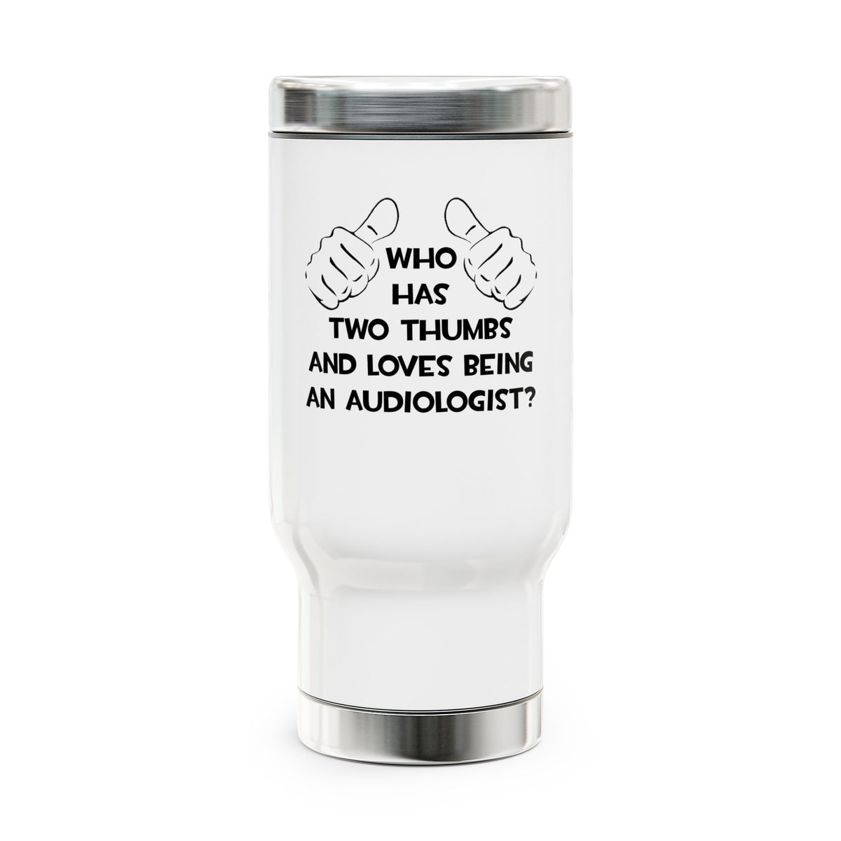 Two Thumbs and Loves Being an Audiologist - Stainless Steel Travel Mug with Handle, 14oz