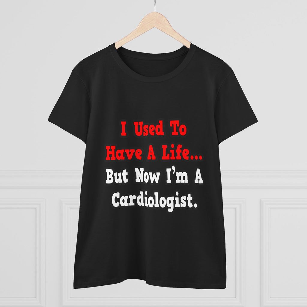 I Used to Have a Life...Cardiologist - Women's Midweight Cotton Tee