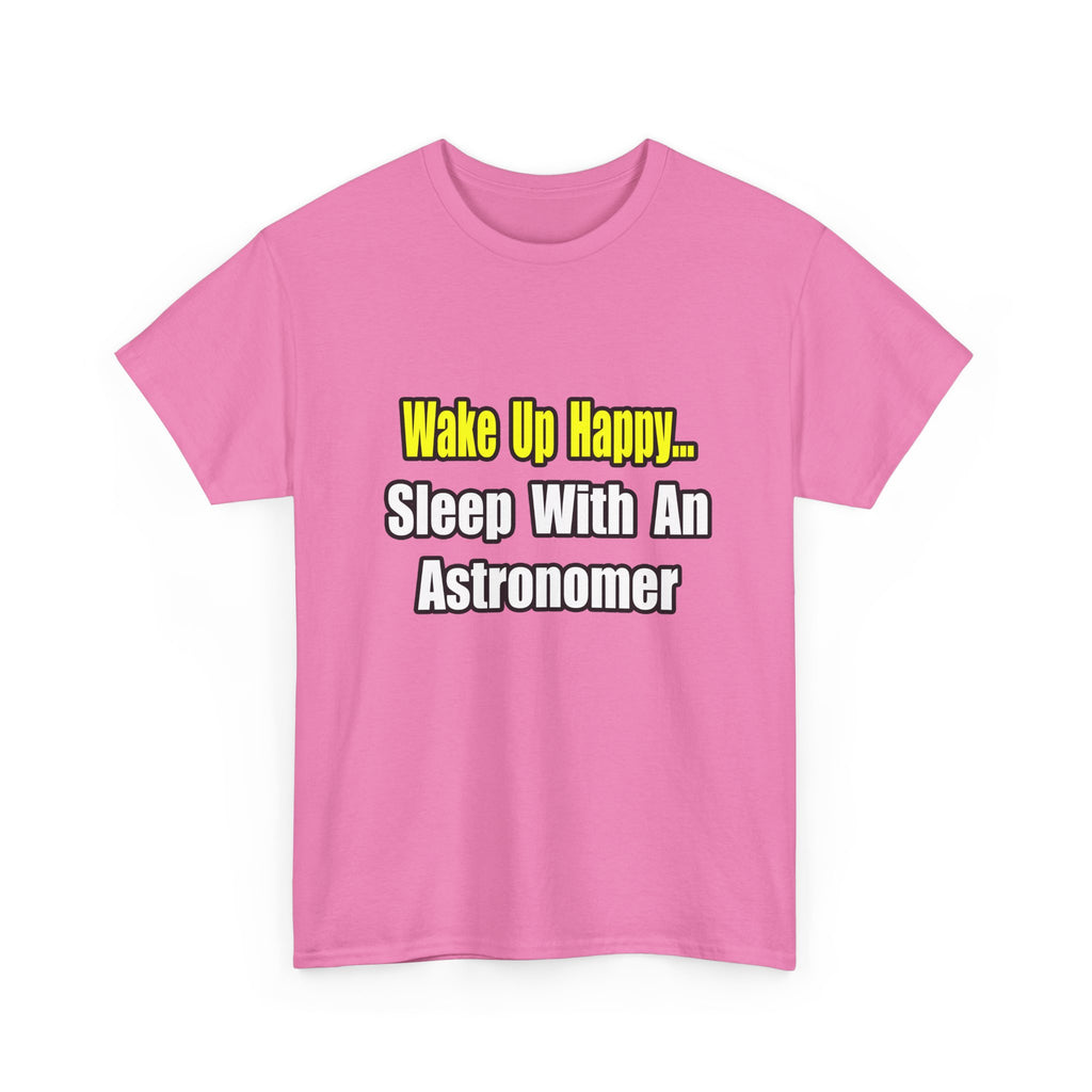 Wake Up Happy...Sleep With an Astronomer - Unisex Heavy Cotton Tee