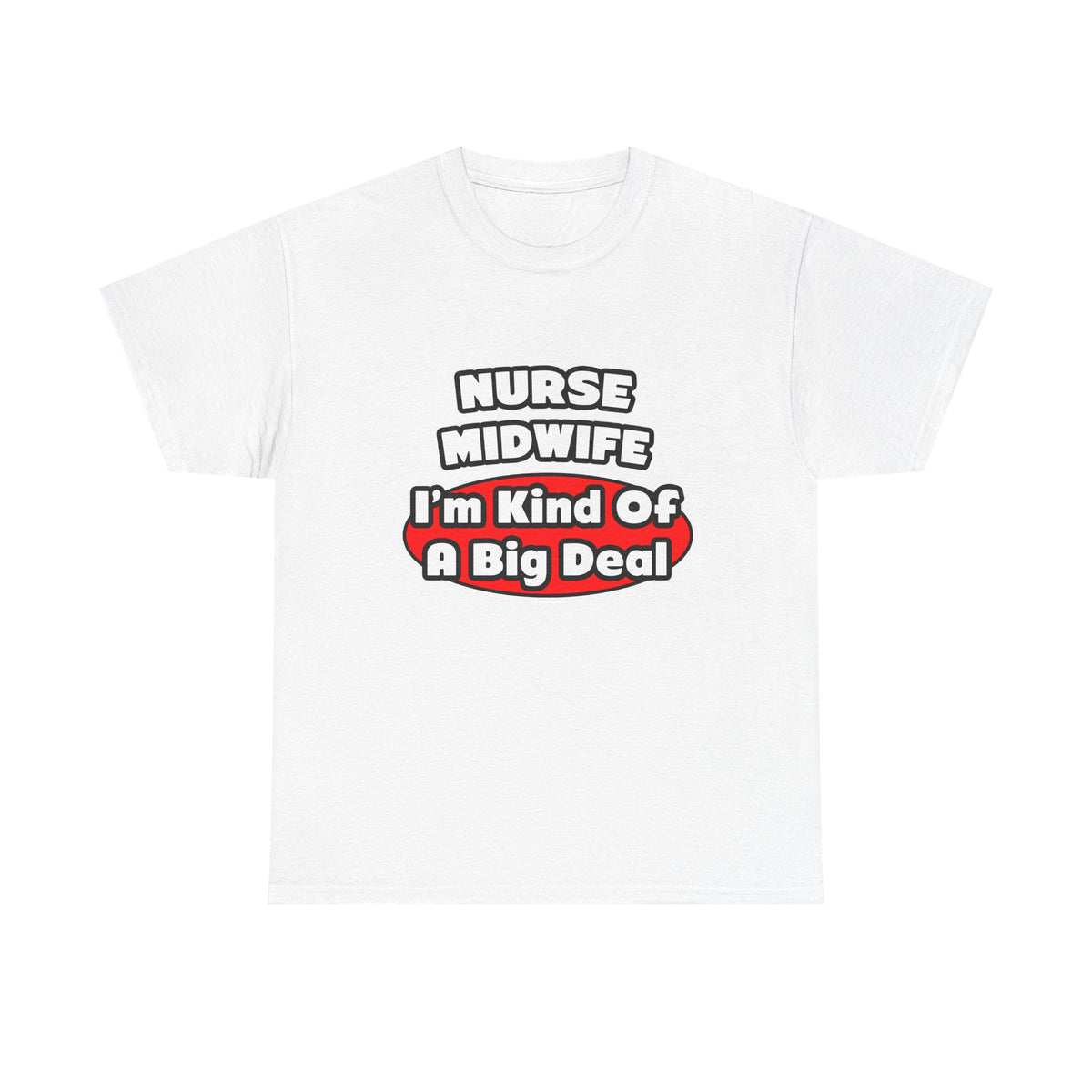 Nurse Midwife .. Big Deal - Unisex Heavy Cotton Tee