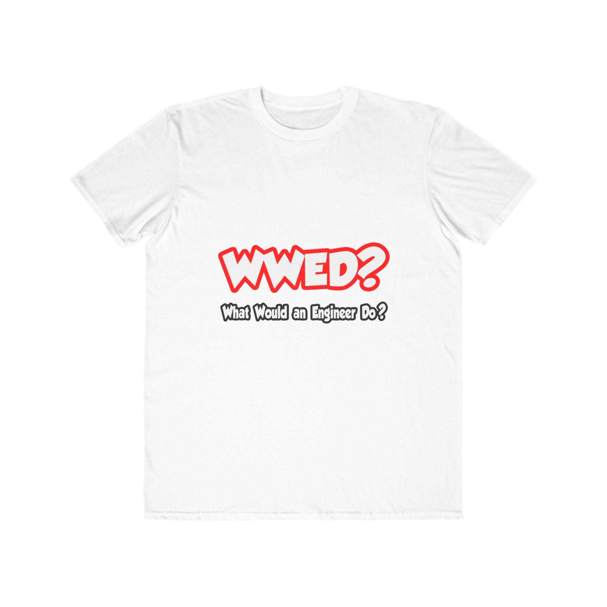 WWED...What Would an Engineer Do - Men's Lightweight Fashion Tee