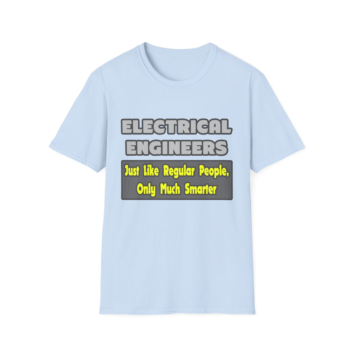 Electrical Engineers...Smarter - Unisex Softstyle T-Shirt