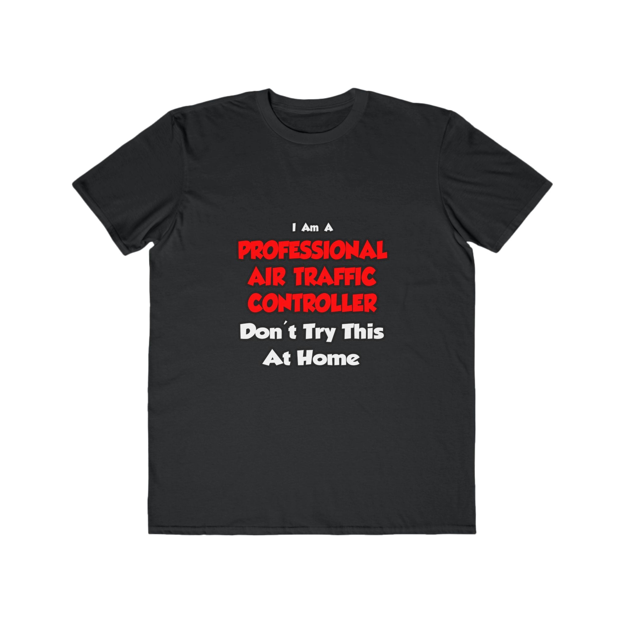 Professional Air Traffic Controller ... Don't Try - Men's Lightweight Fashion Tee