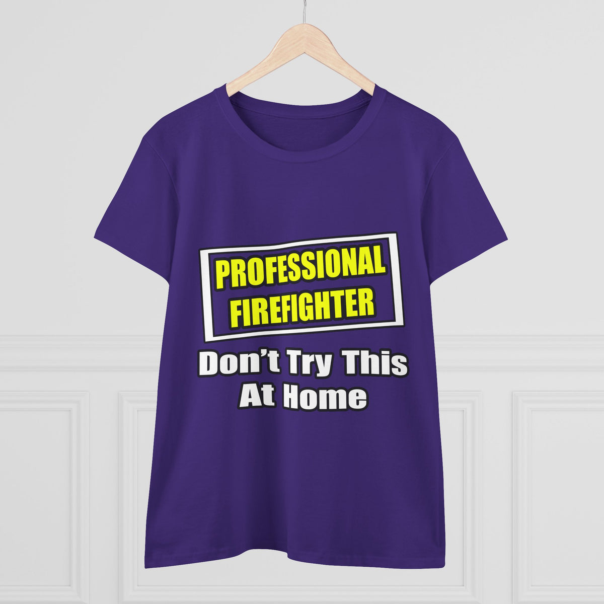 Professional Firefighter...Don't Try At Home - Women's Midweight Cotton Tee