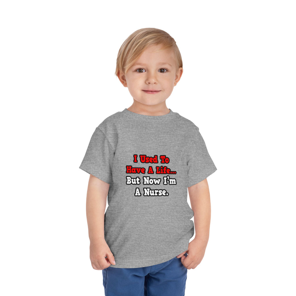 I Used to Have a Life...Nurse - Toddler Short Sleeve Tee