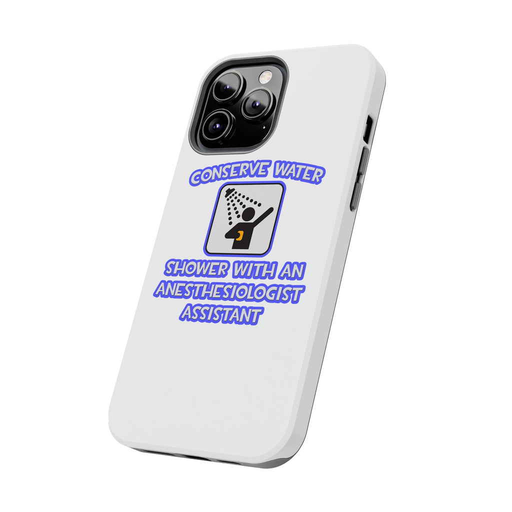 Conserve Water .. Shower With Anesthesiologist Asst - Tough Phone Cases