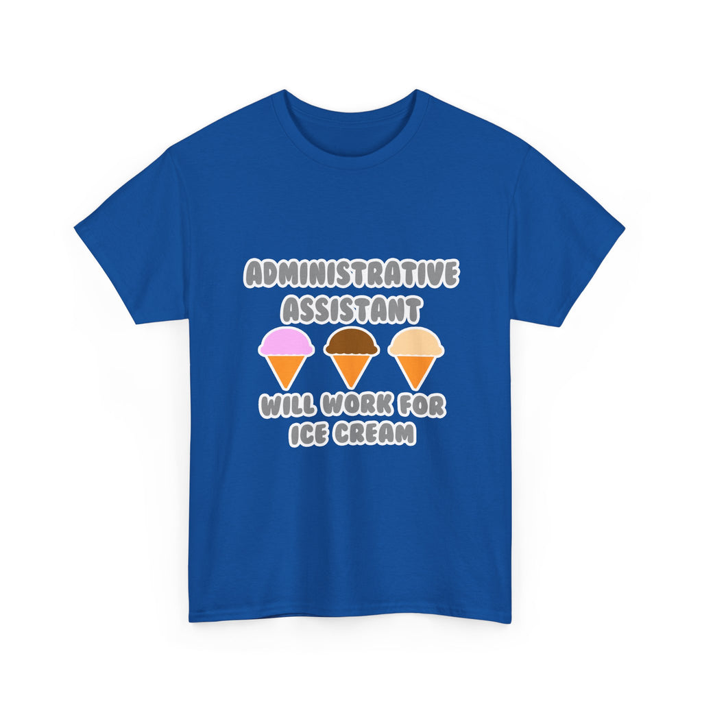 Administrative Asst ... Will Work For Ice Cream - Unisex Heavy Cotton Tee