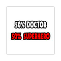 Half Doctor ... Half Superhero - Square Stickers