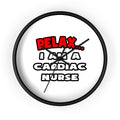 Relax ... I Am A Cardiac Nurse - Wall Clock