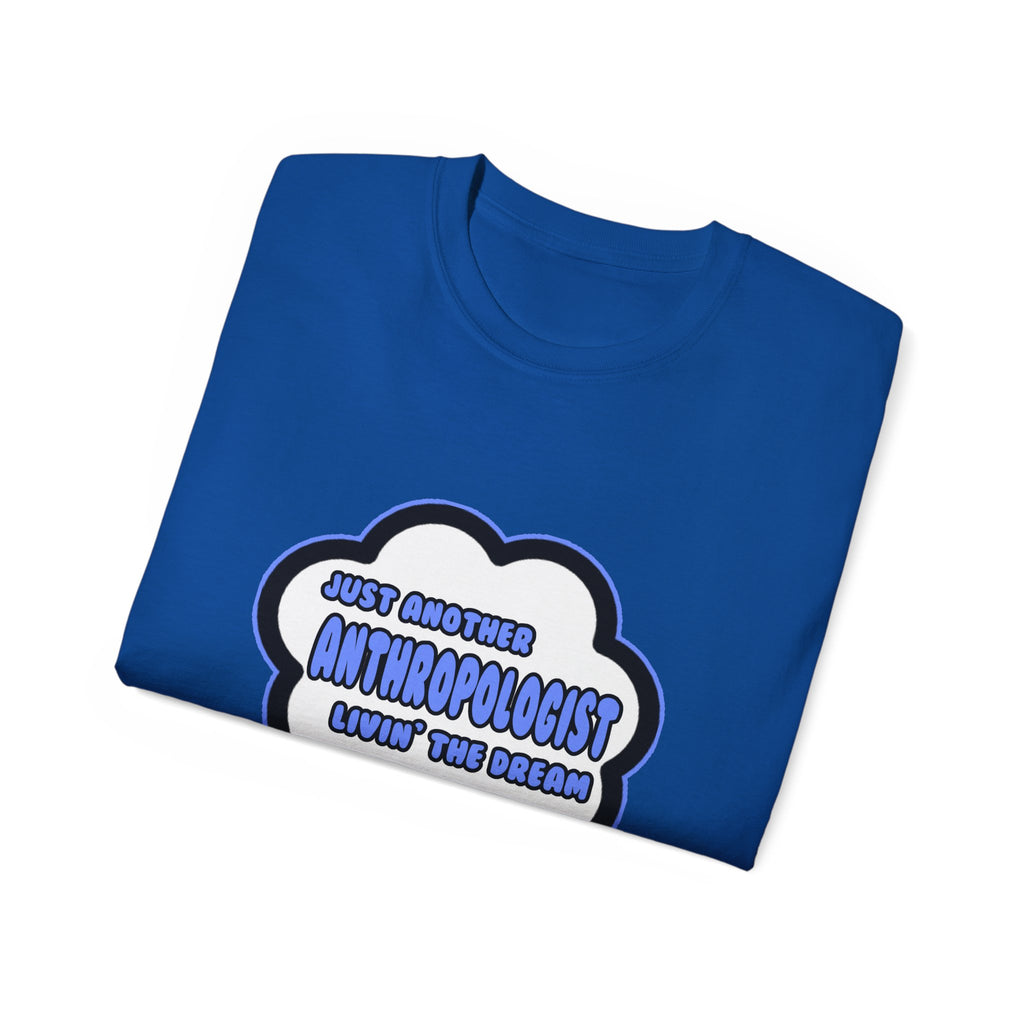 Anthropologist .. Livin' The Dream - Unisex Ultra Cotton Tee