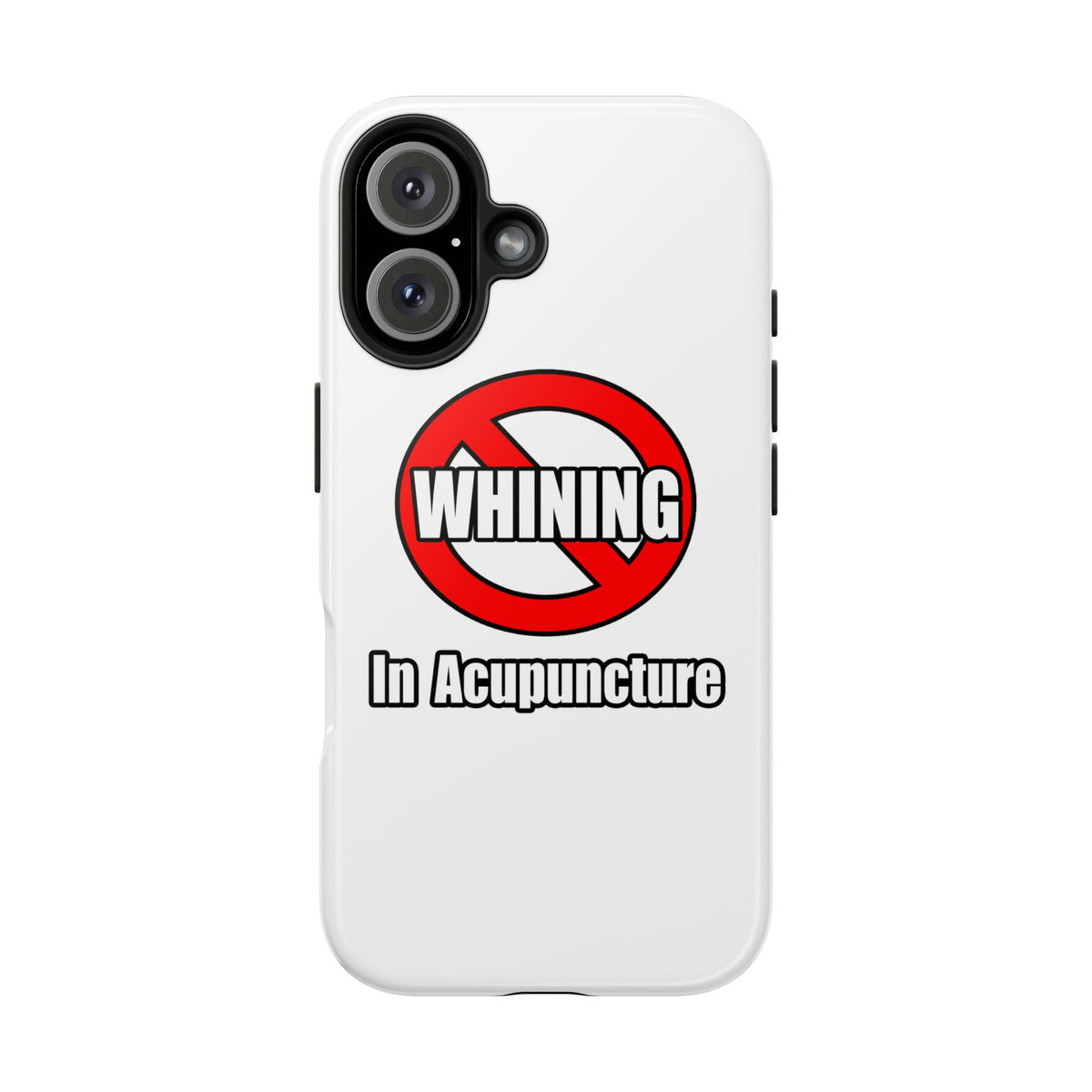 No Whining In Acupuncture - Tough Phone Cases