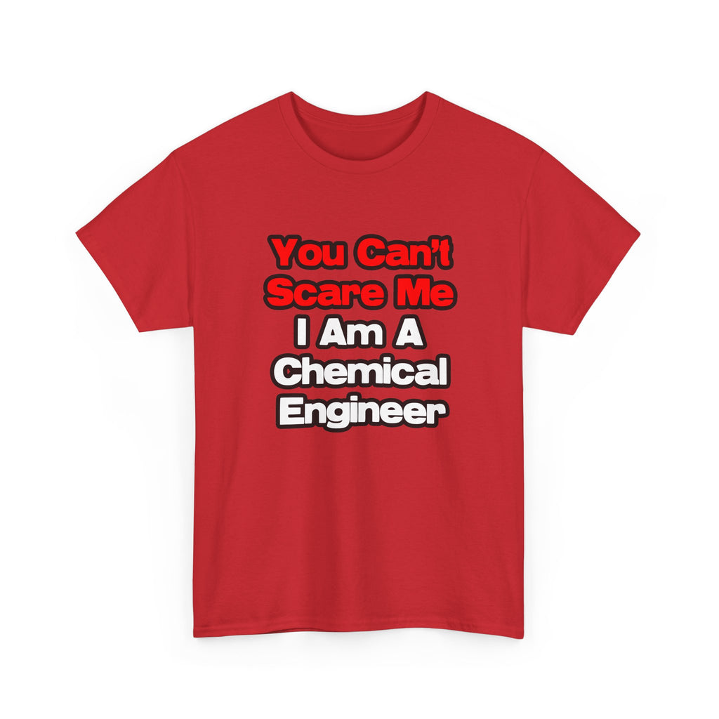 You Can't Scare Me...Chemical Engineer - Unisex Heavy Cotton Tee