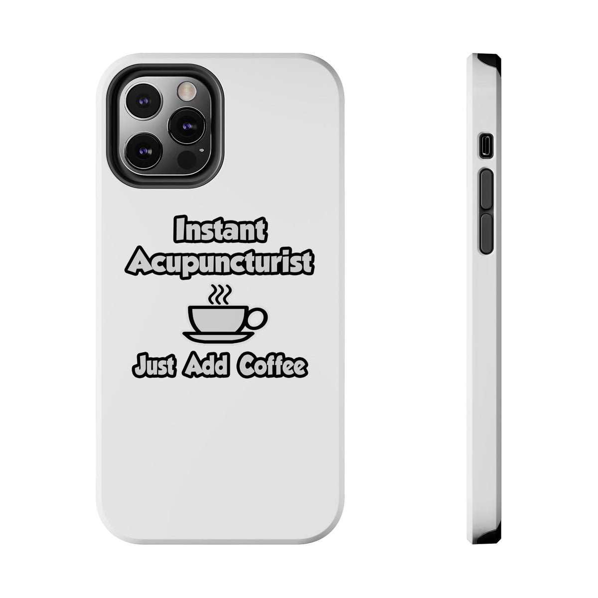 Instant Acupuncturist .. Just Add Coffee - Tough Phone Cases
