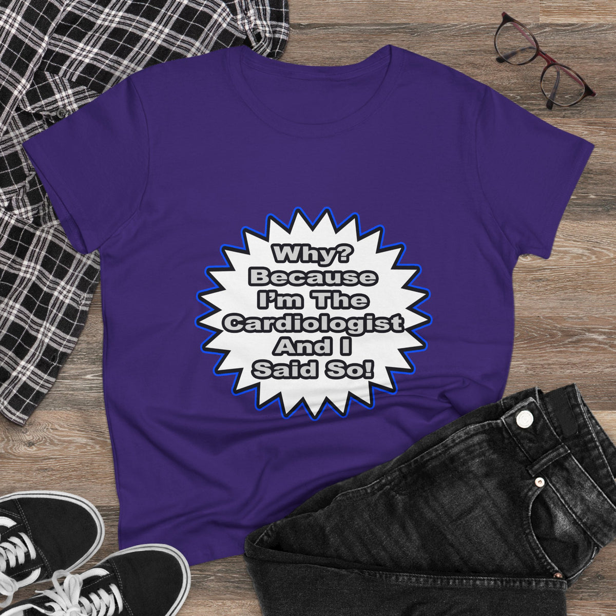 Cardiologist...Because I Said So - Women's Midweight Cotton Tee