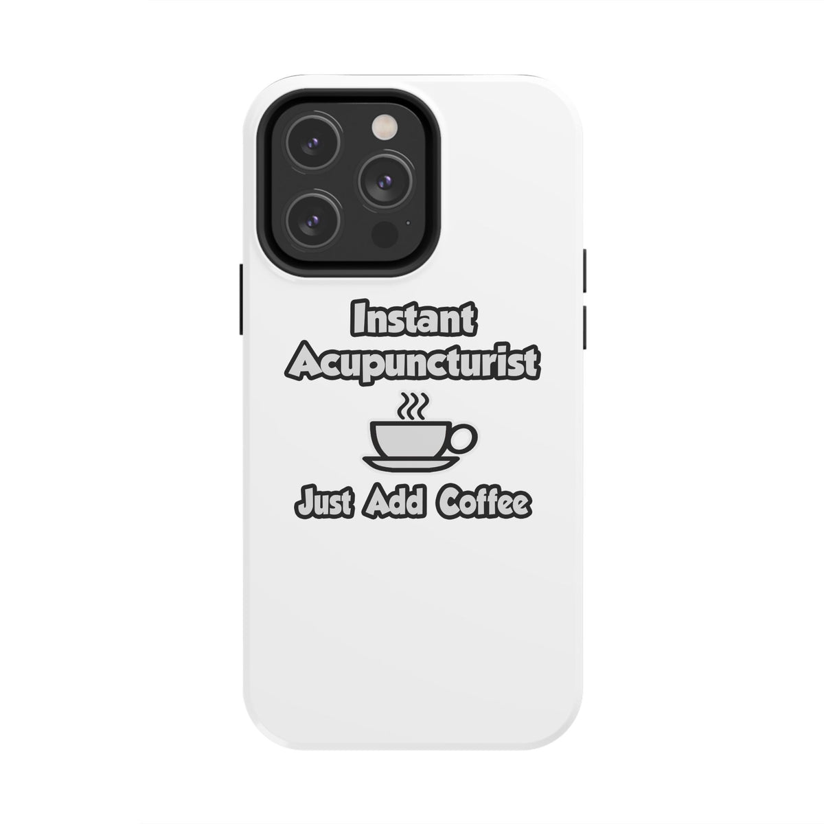 Instant Acupuncturist .. Just Add Coffee - Tough Phone Cases
