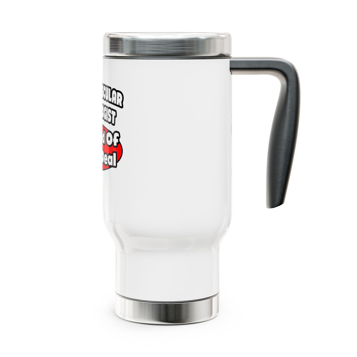 Cardiovascular Technologist .. Big Deal - Stainless Steel Travel Mug with Handle, 14oz