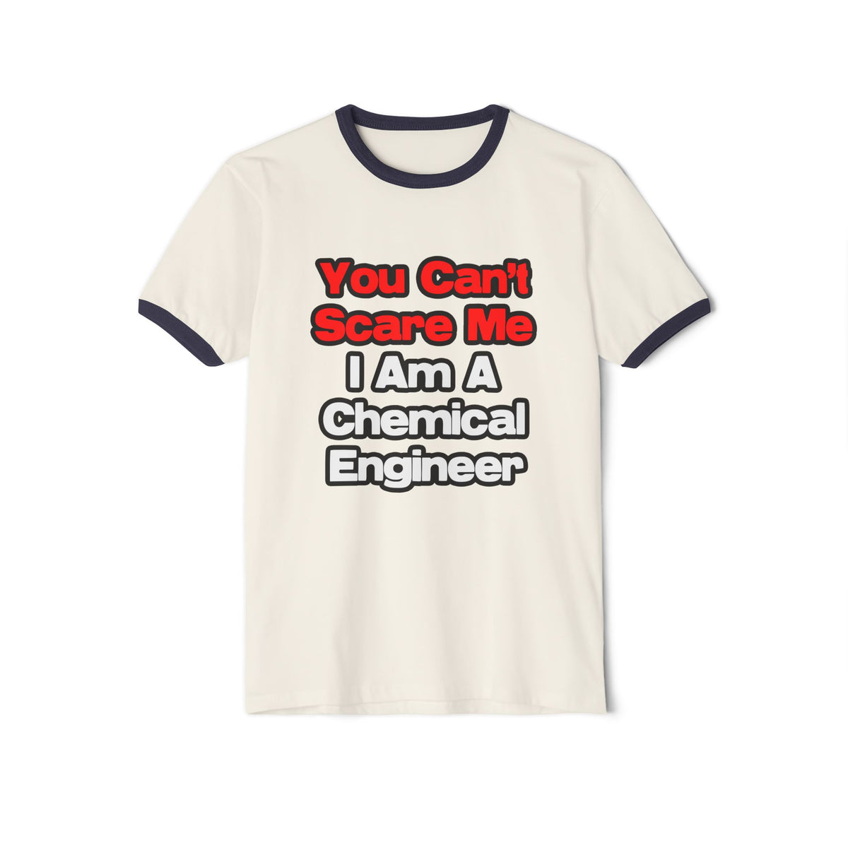 You Can't Scare Me...Chemical Engineer - Unisex Cotton Ringer T-Shirt