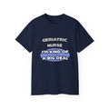 Geriatric Nurse ... I'm Kind of a Big Deal - Unisex Ultra Cotton Tee