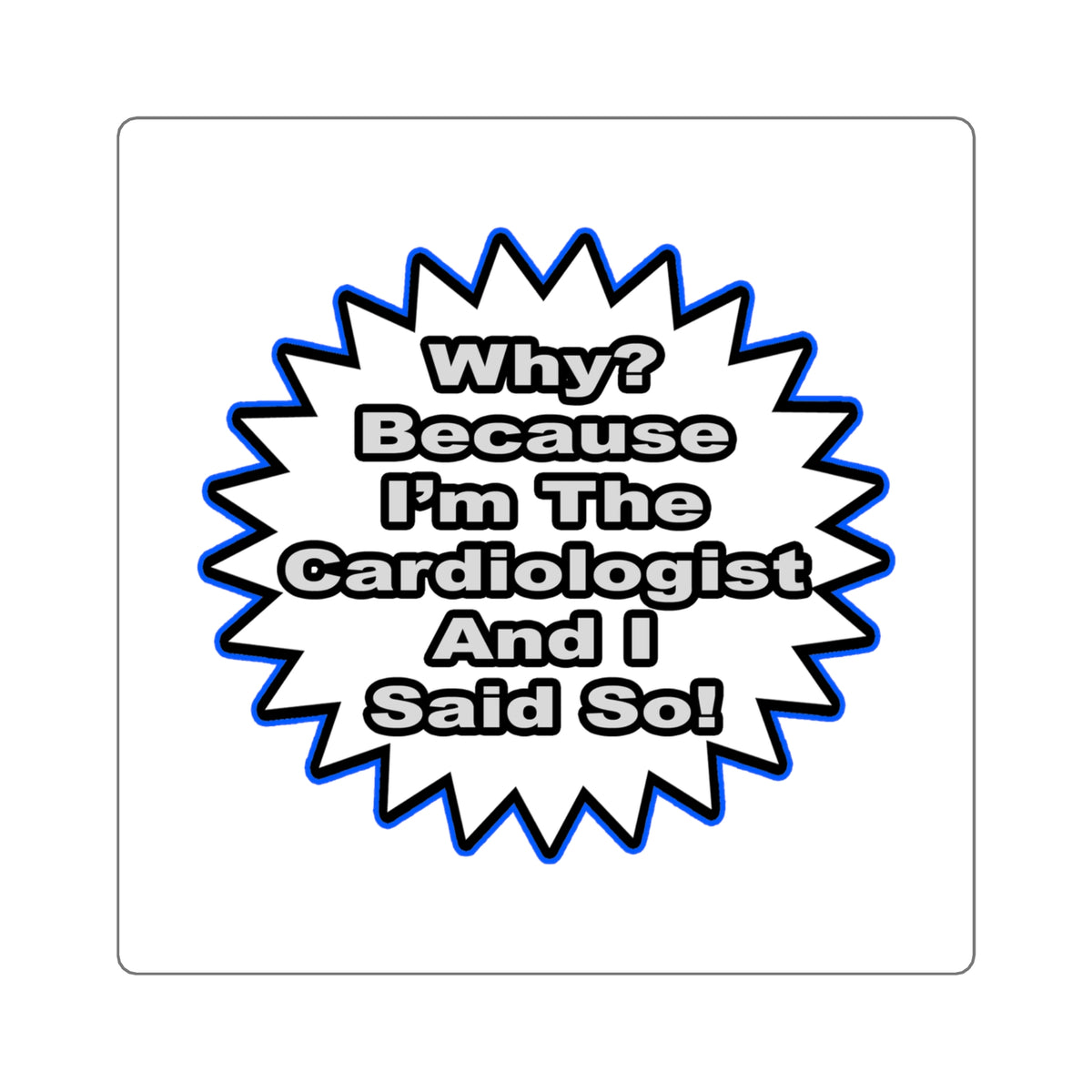 Cardiologist...Because I Said So - Square Stickers