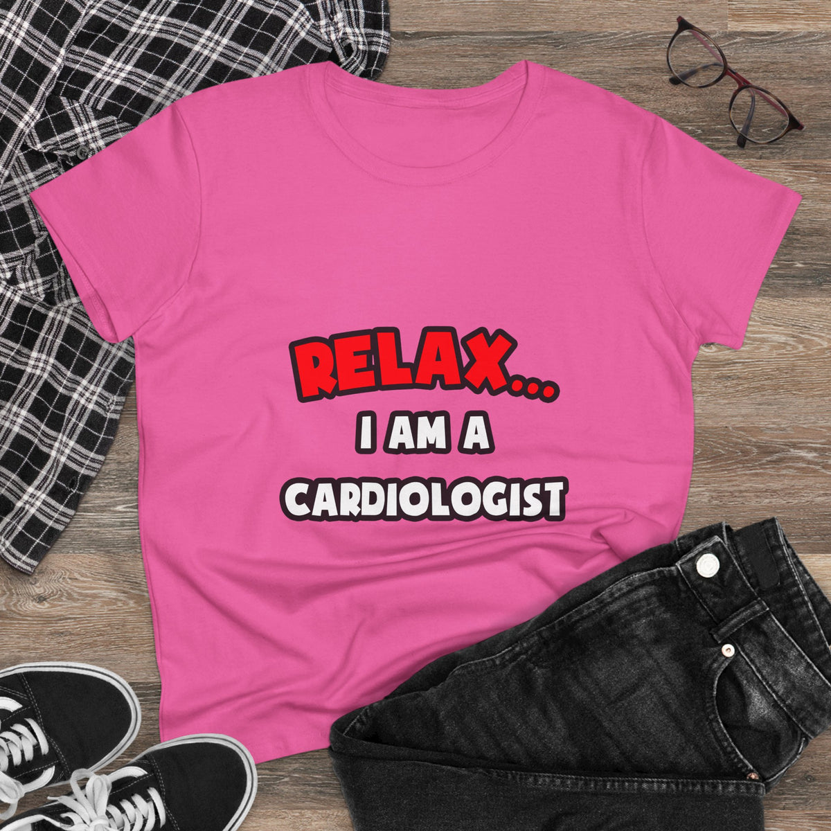 Relax ... I Am a Cardiologist - Women's Midweight Cotton Tee