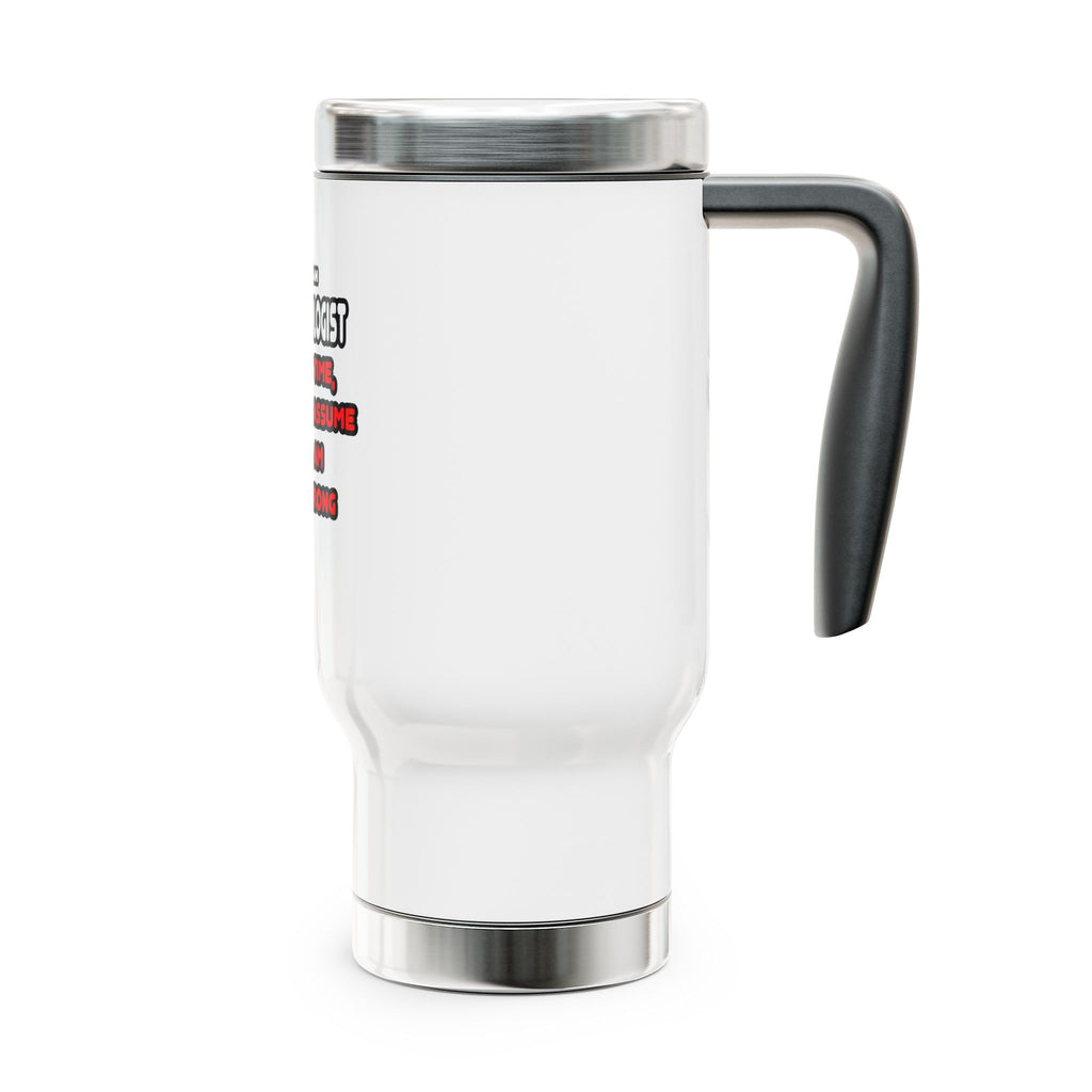 Funny Anthropologist T Shirts and Gifts - Stainless Steel Travel Mug with Handle, 14oz
