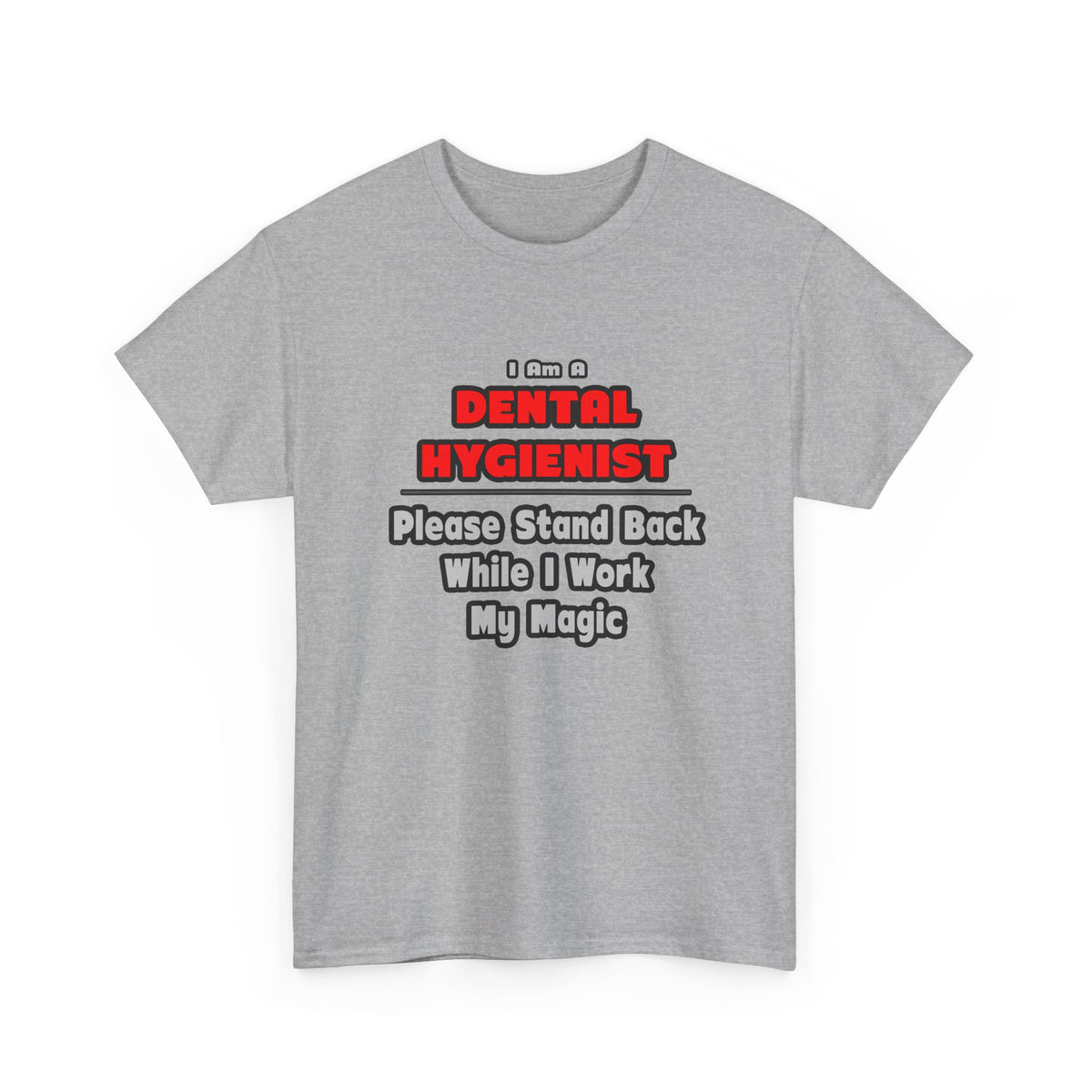Dental Hygienist...Work My Magic - Unisex Heavy Cotton Tee