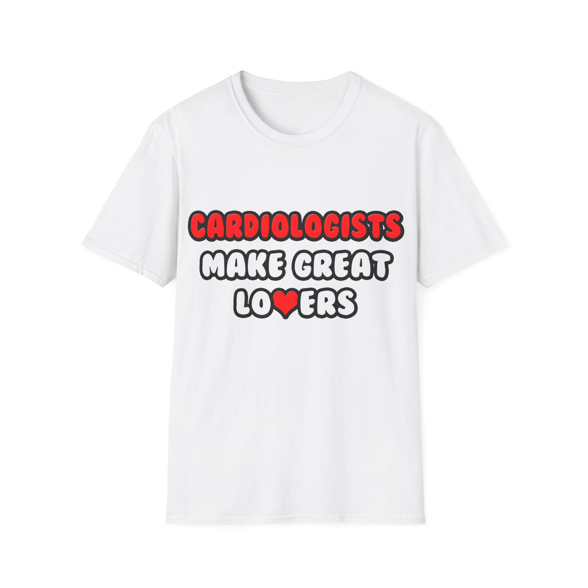 Cardiologists Make Great Lovers - Unisex Softstyle T-Shirt