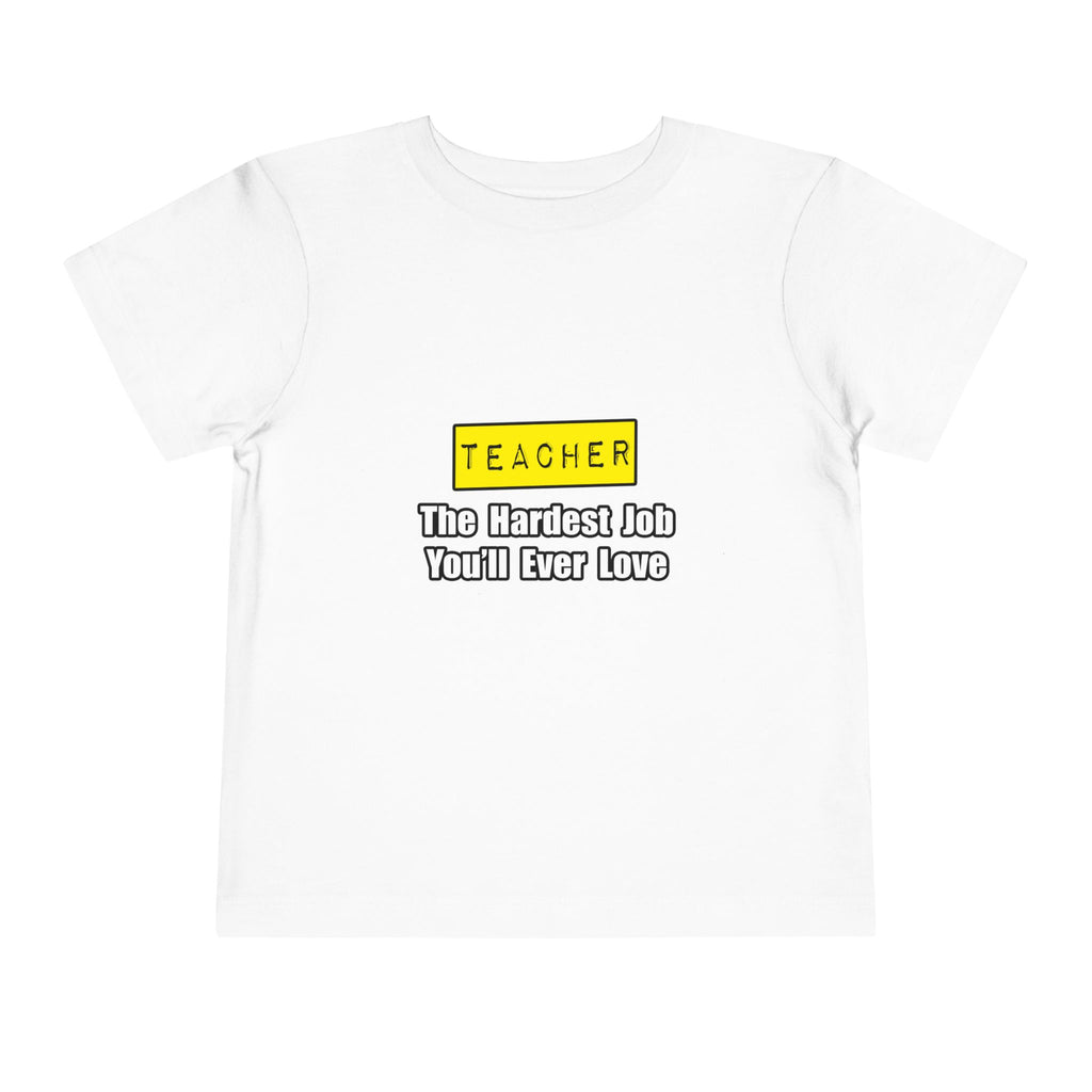 Teacher...Hardest Job You'll Ever Love - Toddler Short Sleeve Tee