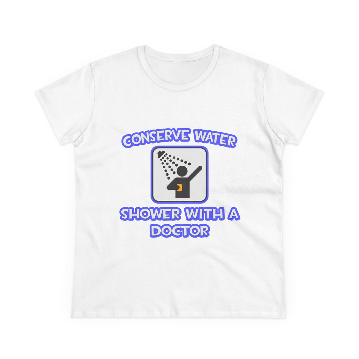 Conserve Water .. Shower With a Doctor - Women's Midweight Cotton Tee