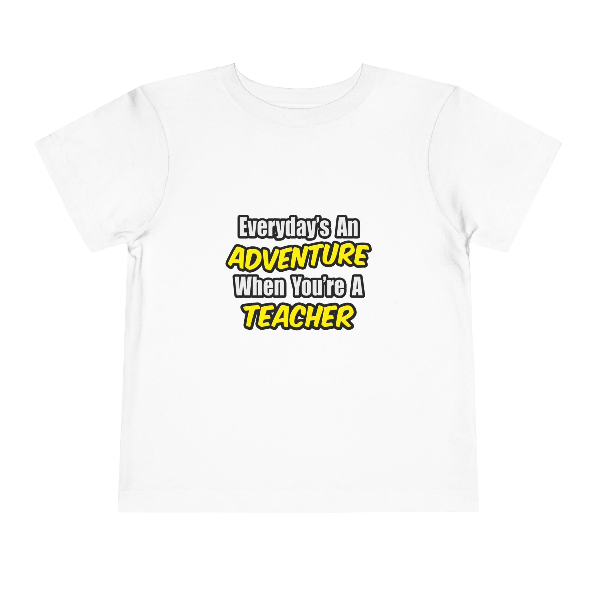 Everyday's An Adventure...Teacher - Toddler Short Sleeve Tee