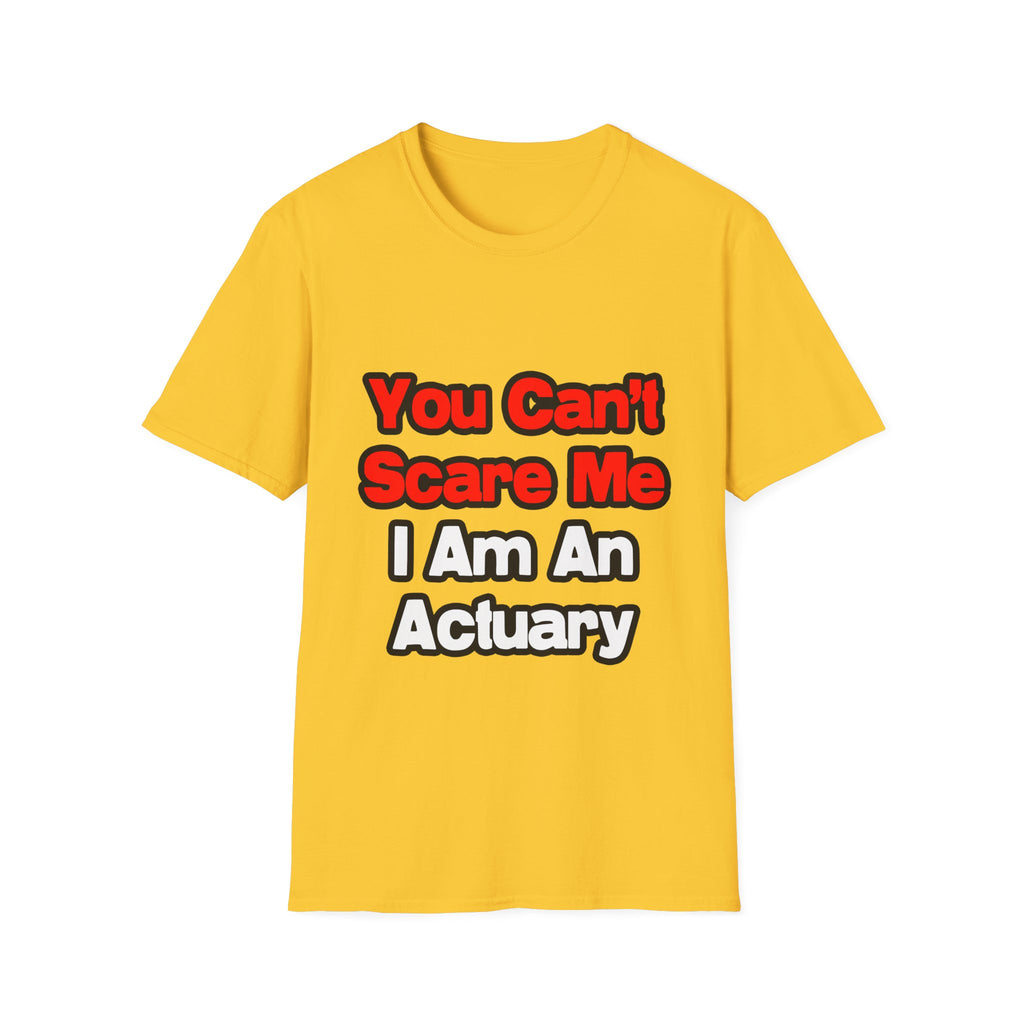 You Can't Scare Me...Actuary - Unisex Softstyle T-Shirt