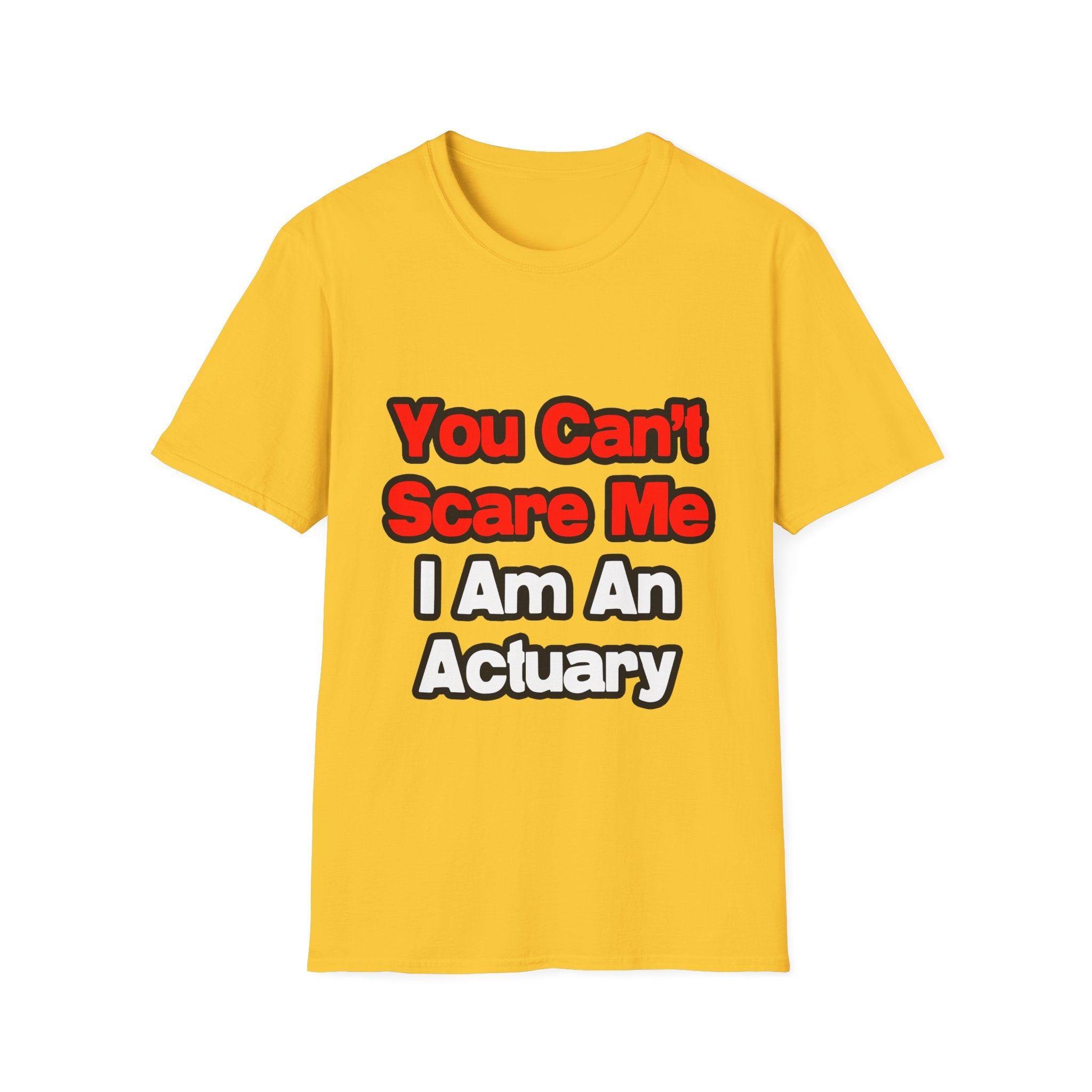 You Can't Scare Me...Actuary - Unisex Softstyle T-Shirt