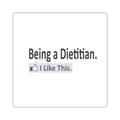 Being a Dietitian...I Like This - Square Stickers