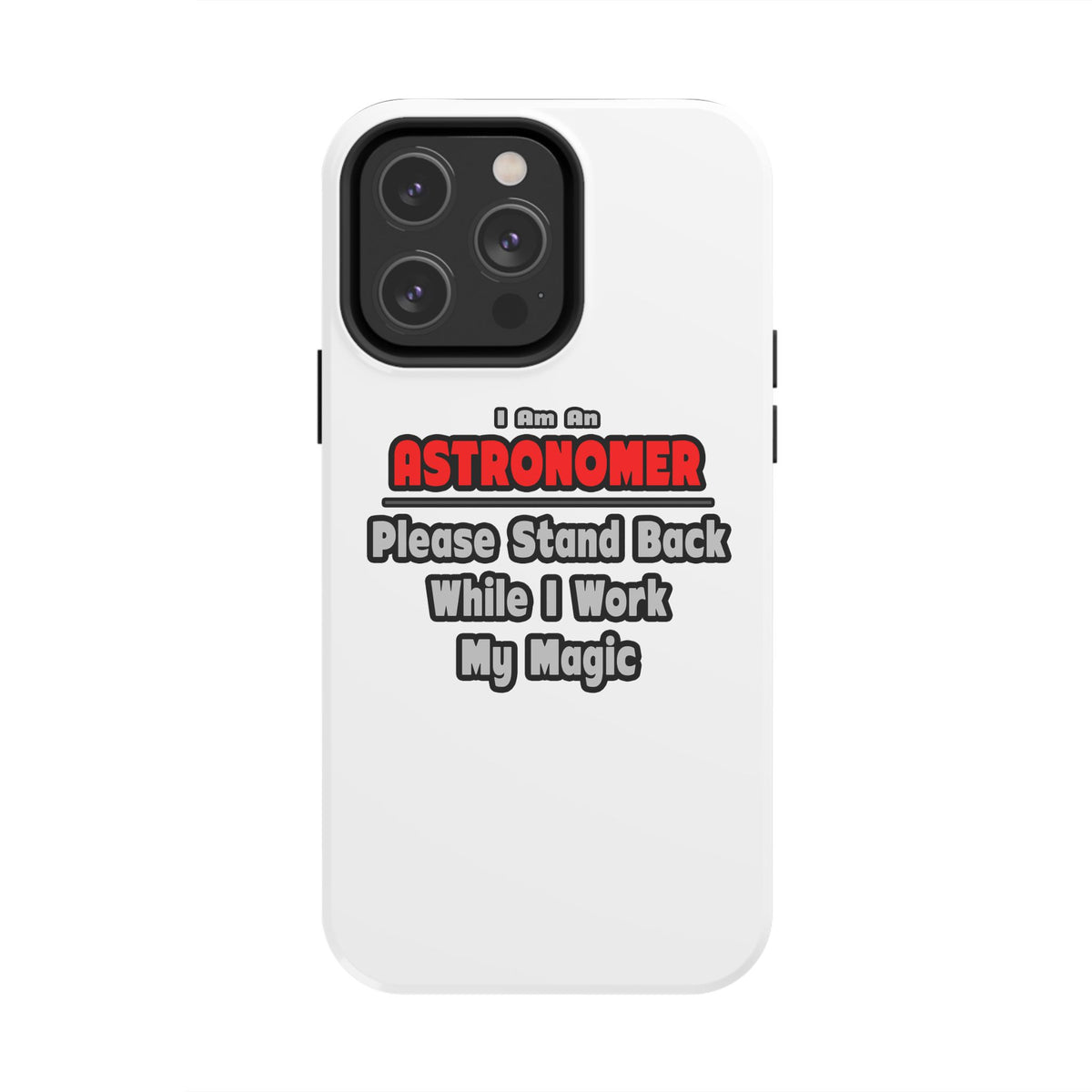 Astronomer ... Stand Back ... Work My Magic - Tough Phone Cases