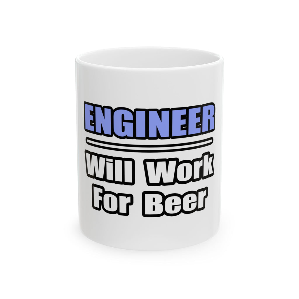 Engineer...Will Work For Beer - Ceramic Mug, (11oz, 15oz)