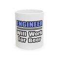 Engineer...Will Work For Beer - Ceramic Mug, (11oz, 15oz)