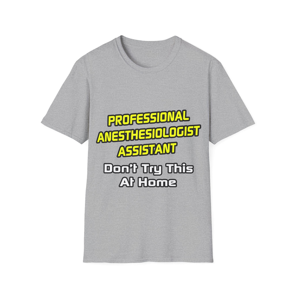 Professional Anesthesiologist Assistant .. Joke - Unisex Softstyle T-Shirt