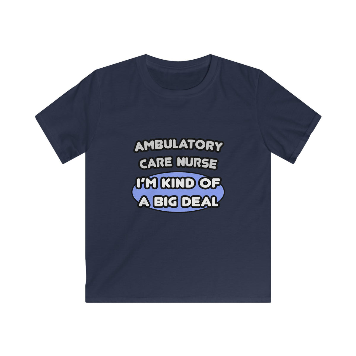 Ambulatory Care Nurse ... I'm Kind of a Big Deal - Kids Softstyle Tee