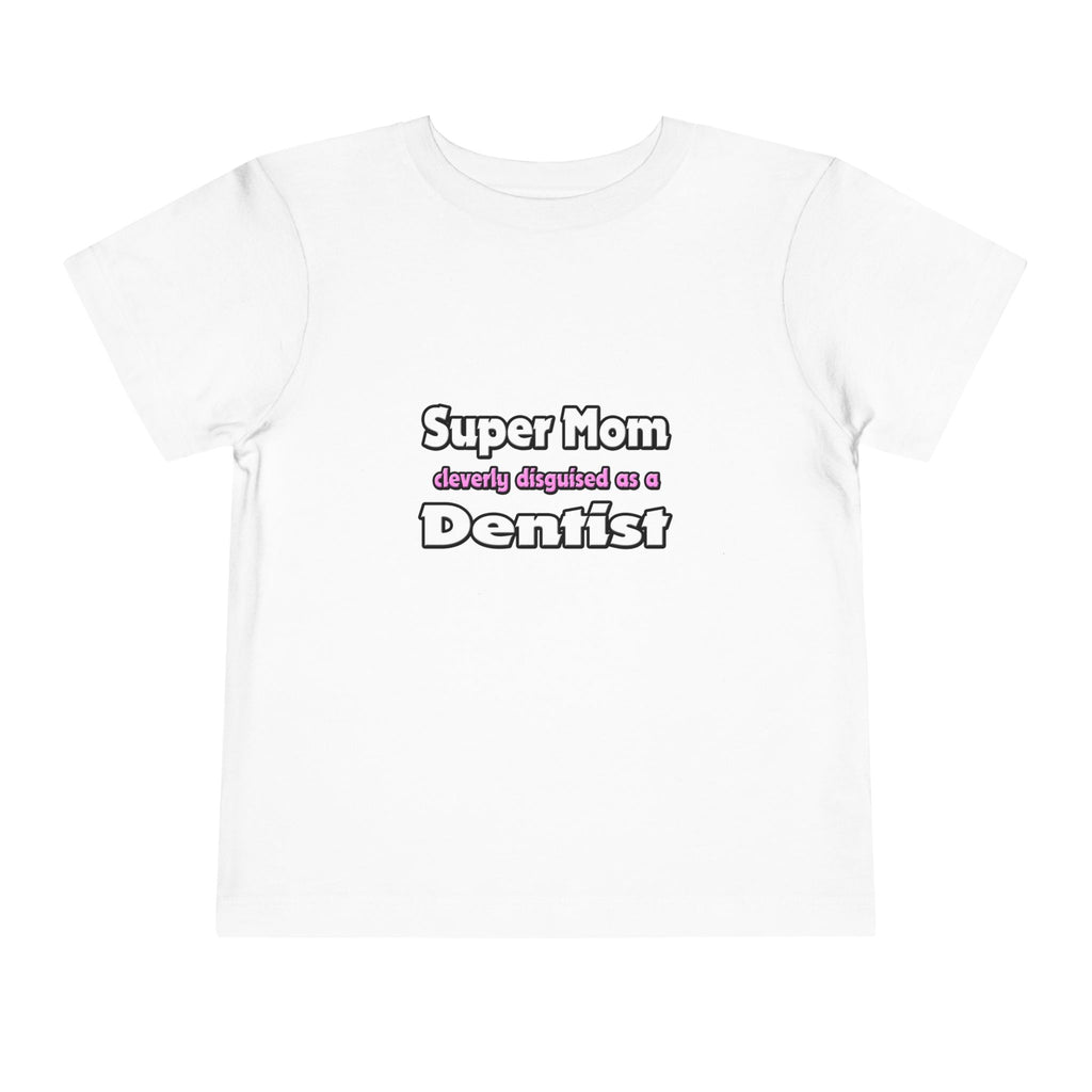 Super Mom ... Dentist - Toddler Short Sleeve Tee