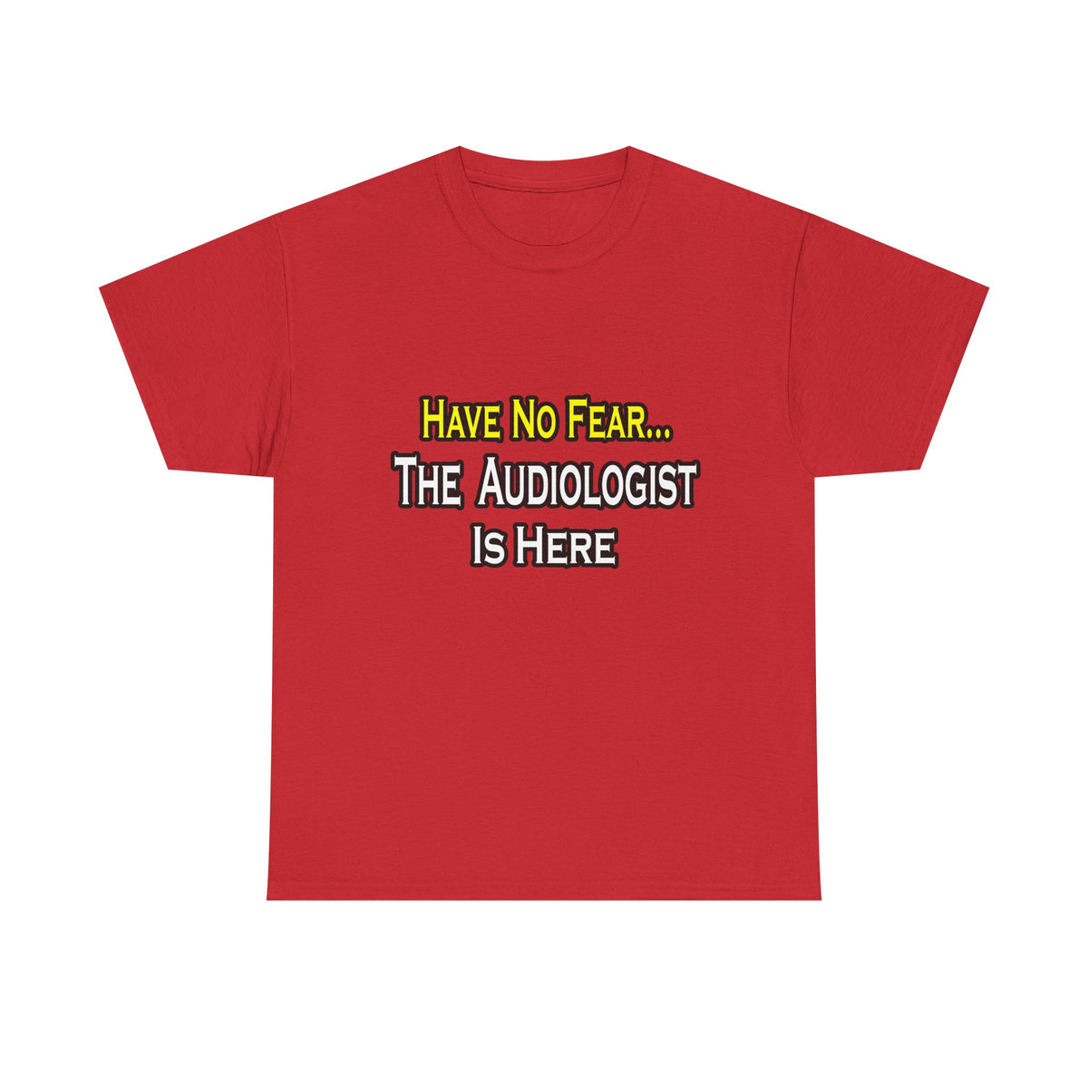 Have No Fear, The Audiologist Is Here - Unisex Heavy Cotton Tee