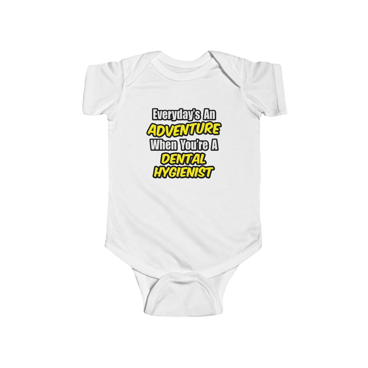 Everyday's An Adventure...Dental Hygienist - Infant Fine Jersey Bodysuit