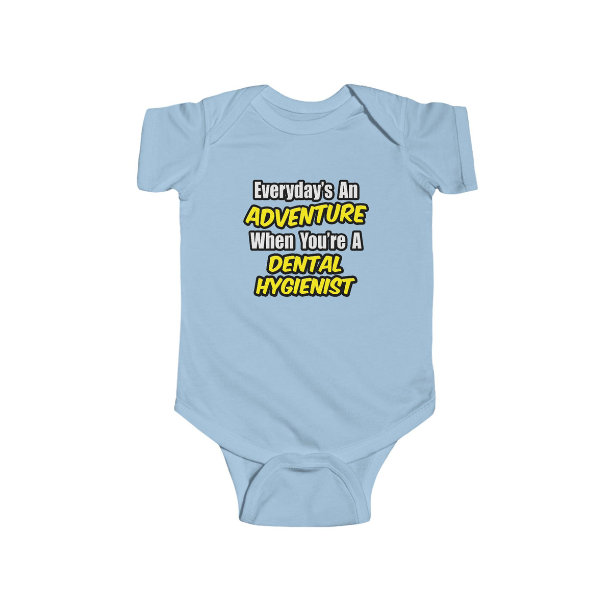 Everyday's An Adventure...Dental Hygienist - Infant Fine Jersey Bodysuit
