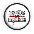 Porn Star .. Acupuncturist - Wall Clock