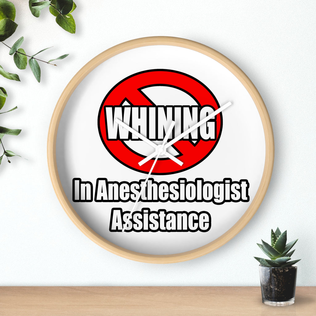No Whining In Anesthesiologist Assistance - Wall Clock