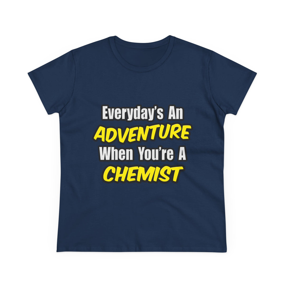 Everyday's An Adventure...Chemist - Women's Midweight Cotton Tee