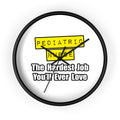 Pediatric Nurse...Hardest Job You'll Ever Love - Wall Clock